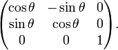  \begin{pmatrix}  \cos \theta & -\sin \theta & 0 \\ \sin \theta & \cos \theta & 0 \\ 0 & 0 & 1 \end{pmatrix}.