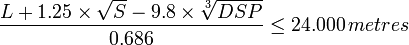 
\frac{L + 1.25 \times \sqrt{S} - 9.8 \times \sqrt[3]{DSP}}{0.686} \leq 24.000 \, metres
