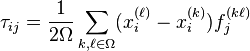 \tau_{ij} = \frac{1}{2\Omega} \sum_{k,\ell \in \Omega} ( x_i^{(\ell)} - x_i^{(k)}) f_j^{(k\ell)}