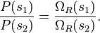 \frac{P(s_1)}{P(s_2)} = \frac{\Omega _ R (s_1)}{\Omega _ R (s_2)}.