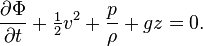 \displaystyle \frac{\partial \Phi}{\partial t} + \tfrac{1}{2} v^2 + \frac{p}{\rho} + gz=0.