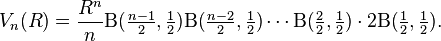 V_n(R) = \frac{R^n}{n} \textstyle \Beta(\frac{n-1}{2}, \frac{1}{2}) \Beta(\frac{n-2}{2}, \frac{1}{2}) \cdots \Beta(\frac{2}{2}, \frac{1}{2}) \cdot 2\Beta(\frac{1}{2}, \frac{1}{2}).