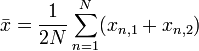 \bar{x} = \frac{1}{2N} \sum_{n=1}^{N} (x_{n,1} + x_{n,2}) 