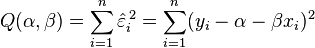 Q(\alpha,\beta) = \sum_{i=1}^n\hat{\varepsilon}_i^{\,2} 
= \sum_{i=1}^n (y_i - \alpha - \beta x_i)^2\ 