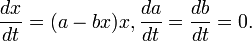 
\dfrac{dx}{dt}= (a-bx)x, \dfrac{da}{dt}=\dfrac{db}{dt}=0.
