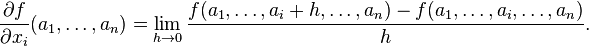 \frac{\partial f}{\partial x_i}(a_1,\ldots,a_n) = \lim_{h \to 0}\frac{f(a_1,\ldots,a_i+h,\ldots,a_n) - f(a_1,\ldots, a_i, \dots,a_n)}{h}.