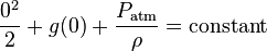 {0^2 \over 2}+g(0)+{P_\mathrm{atm} \over \rho}=\mathrm{constant} 