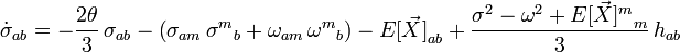 \dot{\sigma}_{ab} = -\frac{2\theta}{3} \, \sigma_{ab} -\left( \sigma_{am} \, {\sigma^m}_b + \omega_{am} \, {\omega^m}_b \right) - {E[\vec{X}]}_{ab} + \frac{\sigma^2 - \omega^2 + {E[\vec{X}]^m}_m}{3} \, h_{ab} 