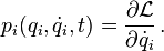 p_i(q_i, \dot q_i, t) = \frac{\partial \mathcal{L}}{\partial {\dot q_i}} \,.