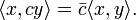 \langle x,cy\rangle=\bar{c}\langle x,y\rangle.