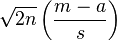  \sqrt{ 2n } \left( \frac{ m - a }{ s } \right) 