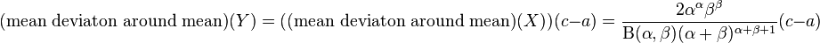 \text{(mean deviaton around mean)}(Y)=(\text{(mean deviaton around mean)}(X))(c-a) =\frac{2 \alpha^{\alpha} \beta^{\beta}}{\Beta(\alpha,\beta)(\alpha + \beta)^{\alpha + \beta + 1}}(c-a)