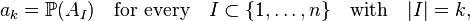 a_k=\mathbb{P}(A_I)\quad\text{for every}\quad I\subset\{1,\ldots,n\}\quad\text{with}\quad |I|=k,