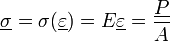  \underline \sigma = \sigma (\underline \varepsilon) =E\underline \varepsilon = \frac{\underline P}{A} 