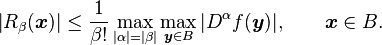 \left|R_\beta(\boldsymbol{x})\right| \leq \frac{1}{\beta!} \max_{|\alpha|=|\beta|} \max_{\boldsymbol{y}\in B} |D^\alpha f(\boldsymbol{y})|, \qquad \boldsymbol{x}\in B. 