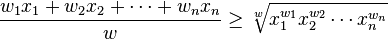 \frac{w_1 x_1 + w_2 x_2 + \cdots + w_n x_n}{w} \ge \sqrt[w]{x_1^{w_1} x_2^{w_2} \cdots x_n^{w_n}}