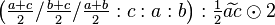 \left ( \tfrac{a+c}{2}/\tfrac{b+c}{2}/\tfrac{a+b}{2}:c:a:b \right ) : \tfrac{1}{2} \widetilde{ac} \odot 2