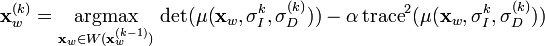 
\mathbf{x}_w^{(k)} = \underset{\mathbf{x}_w \in W(\mathbf{x}_w^{(k-1)})}{\operatorname{argmax}} \,
\det(\mu(\mathbf{x}_w, \sigma_I^{k}, \sigma_D^{(k)})) - \alpha \operatorname{trace}^2(\mu(\mathbf{x}_w, \sigma_I^{k}, \sigma_D^{(k)}))
