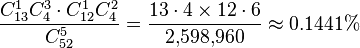 \frac {C_{13}^1 C_4^3 \cdot C_{12}^1 C_4^2} {C_{52}^5} = \frac{13 \cdot 4 \times 12 \cdot 6}{2{,}598{,}960} \approx 0.1441 \% 