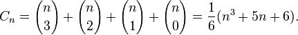 
C_n = {n \choose 3} + {n \choose 2} + {n \choose 1} + {n \choose 0} = \frac{1}{6}(n^3 + 5n + 6).  