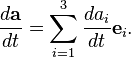 \frac{d\mathbf{a}}{dt} = \sum_{i=1}^{3}\frac{da_i}{dt}\mathbf{e}_i.