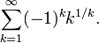 \sum_{k=1}^{\infty} (-1)^k k^{1/k}.