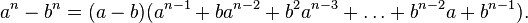  a^n - b^n  = (a-b)(a^{n-1} + ba^{n-2} + b^2 a^{n-3} + \ldots + b^{n-2} a + b^{n-1} ).\!