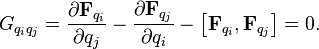  G_{{q_i }{q_j}}=  \frac{{\partial}\mathbf{F}_{q_i}}{\partial q_{j}} - \frac{{\partial}\mathbf{F}_{q_j}}{\partial q_i} - \left[ \mathbf{F}_{q_i} , \mathbf{F}_{q_j} \right] = 0. 