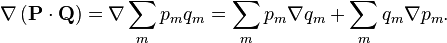 \nabla\left(\mathbf{P}\cdot\mathbf{Q}\right)=\nabla\sum_m p_{m}q_{m}=\sum_m p_{m}\nabla q_{m}+\sum_m q_{m}\nabla p_{m}.