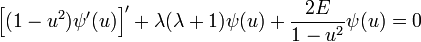 
\left[(1-u^2)\psi'(u)\right]'+\lambda(\lambda+1)\psi(u)+\frac{2E}{1-u^2}\psi(u)=0
