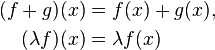 \begin{align}
(f+g)(x) &= f(x)+g(x), \\ 
(\lambda f)(x) &= \lambda f(x)
\end{align}