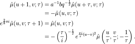 \begin{align}
                      \hat\mu(u + 1, v; \tau) &= a^{-1}bq^{-\frac{1}{2}}\hat\mu(u + \tau, v; \tau) \\
                                              & {} = -\hat\mu(u, v; \tau) \\
  e^{\frac{2}{8}\pi i}\hat\mu(u, v; \tau + 1) &= \hat\mu(u,v;\tau) \\
                                              & {} = -\left(\frac{\tau}{i}\right)^{-\frac{1}{2}}e^{\frac{\pi i}{\tau} (u - v)^2}\hat\mu\left(\frac{u}{\tau},\frac{v}{\tau};-\frac{1}{\tau}\right).
\end{align}