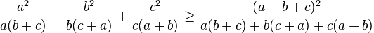 \frac{a^2}{a(b+c)}+\frac{b^2}{b(c+a)}+\frac{c^2}{c(a+b)}\geq\frac{(a+b+c)^2}{a(b+c)+b(c+a)+c(a+b)}