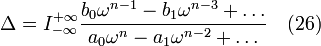 \Delta = I_{-\infty}^{+\infty}\frac{b_0\omega^{n-1}-b_1\omega^{n-3}+\ldots}{a_0\omega^n-a_1\omega^{n-2}+\ldots}    \quad (26)\,