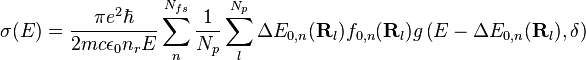 \sigma(E) = \frac{\pi e^{2}\hbar}{2mc\epsilon_{0}n_{r}E} \sum_{n}^{N_{fs} }\frac{1}{N_{p}}\sum_{l}^{N_{p}} \Delta E_{0,n}(\mathbf{R}_{l}) f_{0,n}(\mathbf{R}_{l}) g\left(E-\Delta E_{0,n}(\mathbf{R}_{l}), \delta\right)