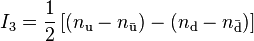 I_\mathrm{3} = \frac{1}{2}\left[\left(n_\mathrm{u} - n_\mathrm{\bar u}) - (n_\mathrm{d} - n_\mathrm{\bar d}\right)\right]