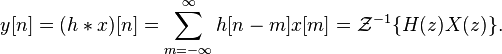 y[n] = (h*x)[n] = \sum_{m=-\infty}^\infty h[n-m] x[m] = \mathcal{Z}^{-1}\{H(z)X(z)\}.