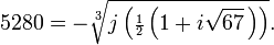 
5280 = -\sqrt[3]{j\left( {\scriptstyle\frac{1}{2}} \left( 1 + i\sqrt{67}\, \right)\right) }.
