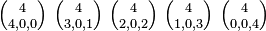 \textstyle {4\choose 4,0,0} \ {4\choose 3,0,1} \ {4\choose 2,0,2} \ {4\choose 1,0,3} \ {4\choose 0,0,4}