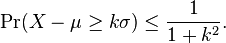  \Pr(X - \mu \geq k \sigma) \leq \frac{ 1 }{ 1 + k^2 }. 