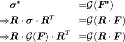 
\begin{align} 
            & \boldsymbol{\sigma}^* &=& \mathcal{G}(\boldsymbol{F}^*) \\
    \Rightarrow & \boldsymbol{R}\cdot\boldsymbol{\sigma}\cdot\boldsymbol{R}^T &=& \mathcal{G}(\boldsymbol{R}\cdot\boldsymbol{F}) \\
    \Rightarrow & \boldsymbol{R}\cdot\mathcal{G}(\boldsymbol{F})\cdot\boldsymbol{R}^T &=& \mathcal{G}(\boldsymbol{R}\cdot\boldsymbol{F})
\end{align}
