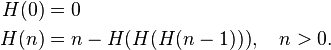 
\begin{align}
H(0)&=0 \\
H(n)&=n-H(H(H(n-1))), \quad n>0.
\end{align}
