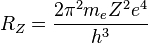  R_Z = { 2\pi^2 m_e Z^2 e^4 \over h^3 } 