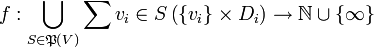 f : \bigcup_{S \in \mathfrak{P}(V)}\sum{v_i \in S} \left( \{v_i\} \times D_i \right) \rightarrow \mathbb{N} \cup \{\infty\}