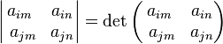 \left| \begin{matrix} a_{im} & a_{in} \\ \,\,a_{jm} & a_{jn} \end{matrix} \right|=
\det\left(    \begin{matrix} a_{im} & a_{in} \\ \,\,a_{jm} & a_{jn} \end{matrix} \right)