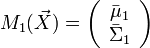 M_1 (\vec X) = \left( {\begin{array}{*{20}c}
   {\bar \mu _1 }  \\
   {\bar \Sigma _1 }  \\
\end{array}} \right)
