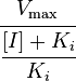 \cfrac{V_\max}{\cfrac{[I]+K_i}{K_i}} 