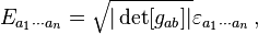 E_{a_1\cdots a_n} = \sqrt{|\det [g_{ab}]|} \varepsilon_{a_1\cdots a_n} \,,