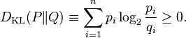  D_{\mathrm{KL}}(P\|Q) \equiv \sum_{i=1}^n p_i \log_2 \frac{p_i}{q_i} \geq 0.