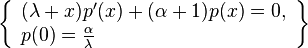 \left\{\begin{array}{l}
(\lambda +x) p'(x)+(\alpha +1) p(x)=0, \\
p(0)=\frac{\alpha}{\lambda}
\end{array}\right\}
